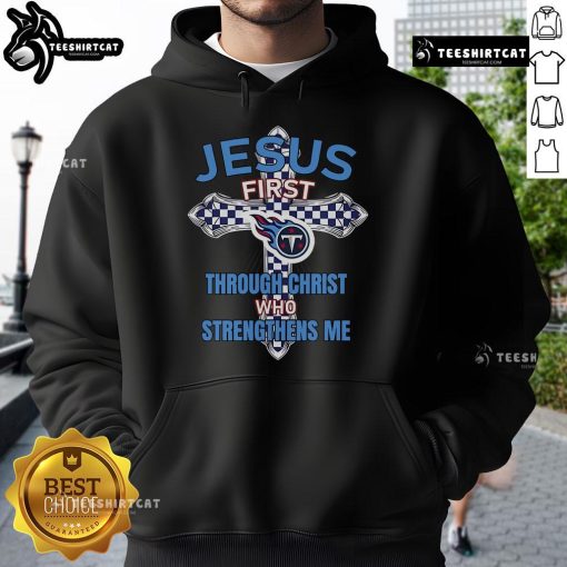 Official Tennessee Titans hoodie featuring 'Jesus First' and 'Through Christ Who Strengthens Me' design for fans.