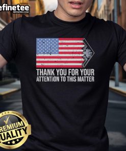 Alt Text: Official Thank You For Your Attention To This Matter America Flag T-Shirt featuring a patriotic design and vibrant colors.