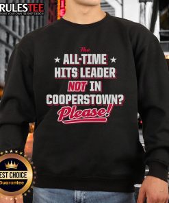 Official The All-Time Hits Leader Not In Cooperstown sweatshirt featuring bold graphics and comfortable design for fans.