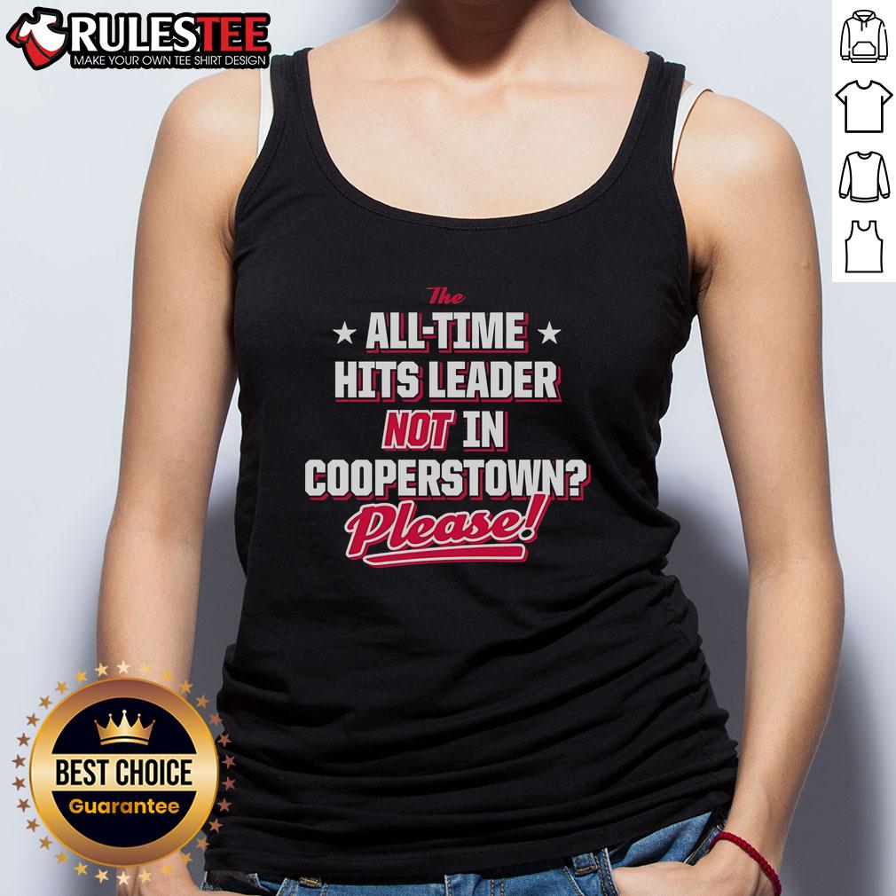Official The All Time Hits Leader Not In Cooperstown Please Tank Top Official The All Time Hits Leader Not In Cooperstown tank top featuring a bold graphic design for baseball fans.