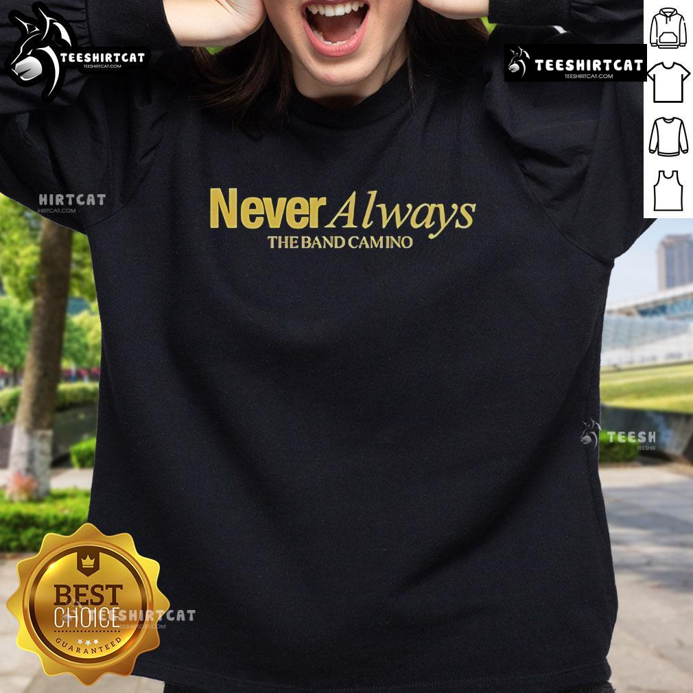 Official The Band Camino Neveralways Sweatshirt Alt Text: Official The Band Camino Neveralways Sweatshirt featuring a stylish design, perfect for fans of the band.