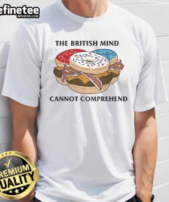 Official The British Mind Cannot Comprehend T-Shirt featuring a bold design and humorous text, perfect for witty fashion.