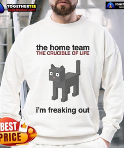 Official The Home Team The Crucible Of Life I'm Freaking Out sweatshirt in black, featuring bold graphic design and comfortable fit.