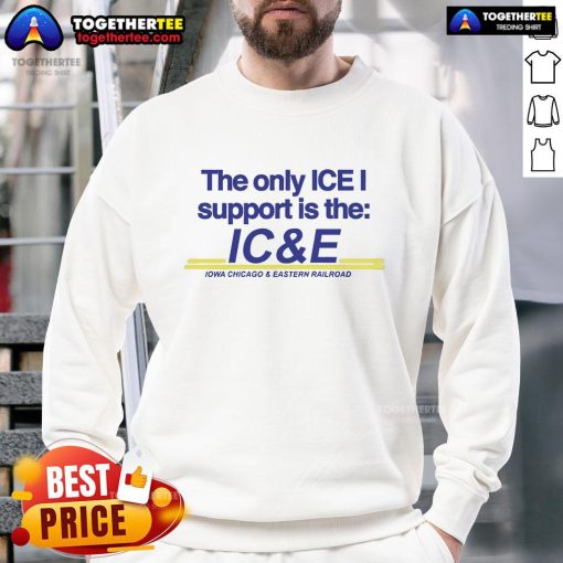 Alt Text: Official 'The Only Ice I Support' sweatshirt featuring ICE Iowa Chicago and Eastern Railroad logo in bold design.