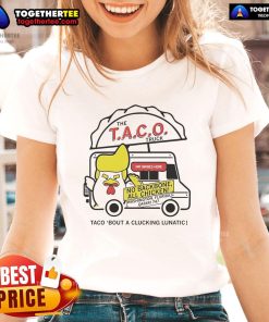 Official Taco Truck Trump Taco Bout A Clucking Lunatic Ladies Tee featuring humorous taco-themed design.
