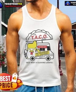 Official Taco Truck Trump Taco Bout A Clucking Lunatic tank top featuring bold graphics and playful design.
