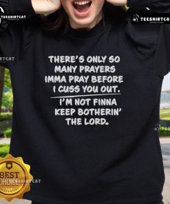Alt Text: Cozy 'There's Only So Many Prayers I'mma Pray Before I Cuss You Out' sweatshirt, perfect for expressing your vibe.