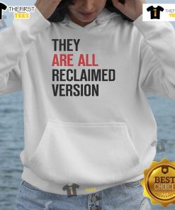 Official They Are All Reclaimed Version Hoodie in eco-friendly fabric, featuring a stylish design for sustainable fashion lovers.