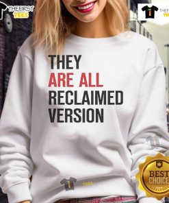 Alt Text: Official They Are All Reclaimed Version Sweatshirt in eco-friendly fabric, featuring a stylish design and comfortable fit.