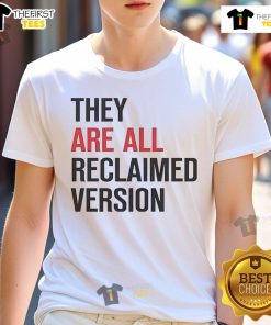 Official They Are All Reclaimed Version T-Shirt featuring a stylish design and eco-friendly materials.