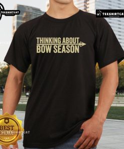 Official Thinking About Bow Season T-Shirt featuring a stylish design for hunting enthusiasts and bow season lovers.