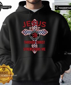 Official Toronto Raptors hoodie featuring 'Jesus First Through Christ Who Strengthens Me' design for fans.