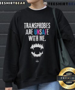Alt Text: Official Transphobes Are Unsafe With Me Sweatshirt showcasing bold text on a cozy, stylish garment for advocates.