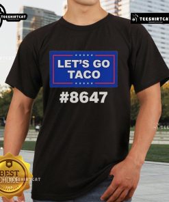 Official Trump Let’s Go Taco 8647 T-Shirt