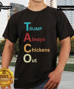 Official Trump Taco Trade Trump Always Chickens Out T-Shirt