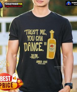 Alt Text: Official Trust Me You Can Dance Rum Amber Cove T-Shirt featuring vibrant design and comfortable fit for dance enthusiasts.
