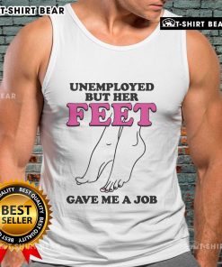 Official Unemployed but Her Feet Gave Me a Job Tank Top design showcasing a playful and humorous graphic for job seekers.