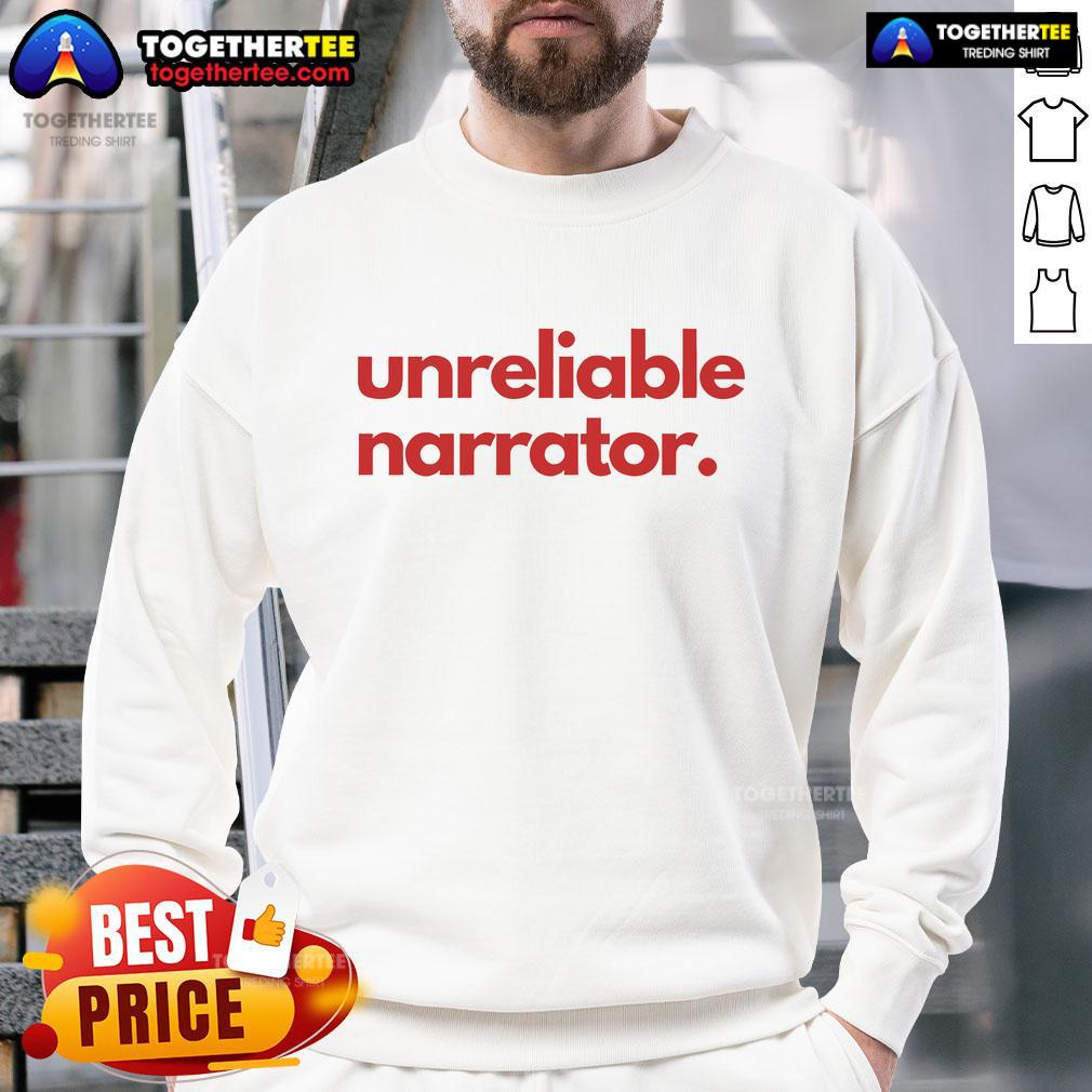 Official Unreliable Narrator Sweatshirt Official Unreliable Narrator Sweatshirt featuring a bold design, perfect for fans of unique literary apparel.