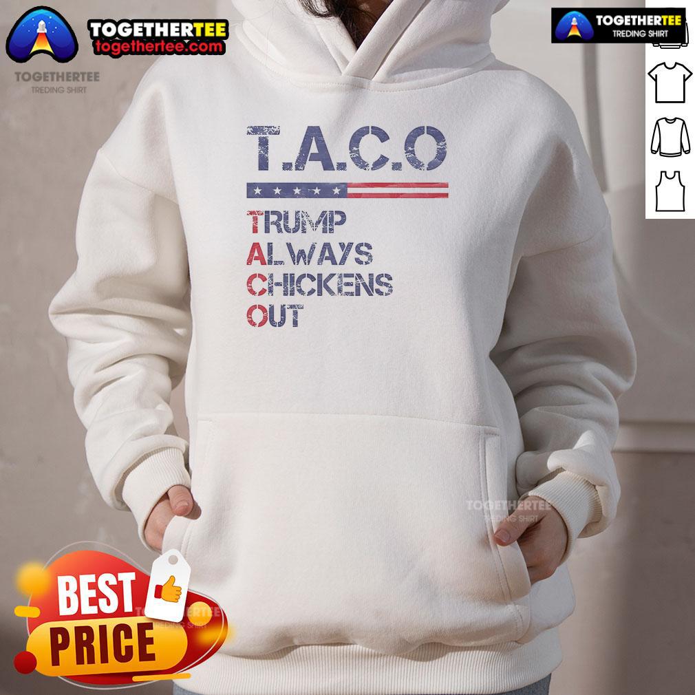 Official Vintage Funny Trump Taco Trump Always Chickens Out Tacos Hoodie Vintage Funny Trump Taco Hoodie featuring 'Trump Always Chickens Out' design, perfect for humor and political satire fans.