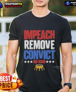 Official Vintage Impeach Remove Convict Gift T-Shirt featuring 'No Kings Since 1776' protest design.
