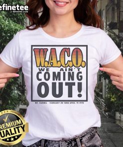 Alt Text: Official Waco We Ain't Coming Out MT Carmel Ladies Tee, February 28 to April 19, 1993, vintage graphic tee design.