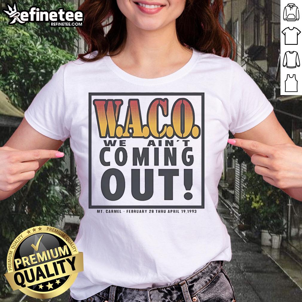 Official Waco We Ain't Coming Out MT Carmel February 28 Thru April 19 1993 Ladies-Tee Alt Text: Official Waco We Ain't Coming Out MT Carmel Ladies Tee, February 28 to April 19, 1993, vintage graphic tee design.