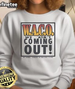 Alt Text: Official Waco We Ain't Coming Out MT Carmel sweatshirt from February 28 to April 19, 1993, showcasing unique design.