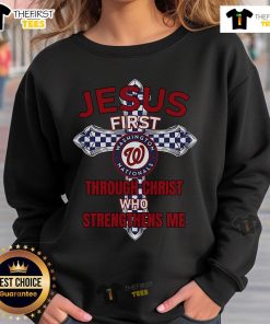Alt Text: Official Washington Nationals sweatshirt with Jesus First and Through Christ Who Strengthens Me printed design.