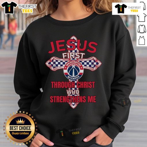 Alt Text: Official Washington Wizards sweatshirt featuring Jesus First Through Christ Who Strengthens Me design.