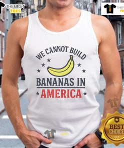 Official We Cannot Build Bananas in America tank top featuring a fun graphic design and vibrant colors for casual wear.