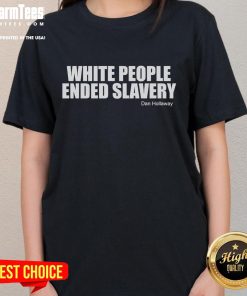 Official White People Ended Slavery Dan Hollaway Ladies Tee featuring bold text design on a stylish women's t-shirt.