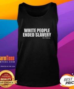 Official White People Ended Slavery Dan Hollaway tank top featuring bold text design on a stylish tank for casual wear.