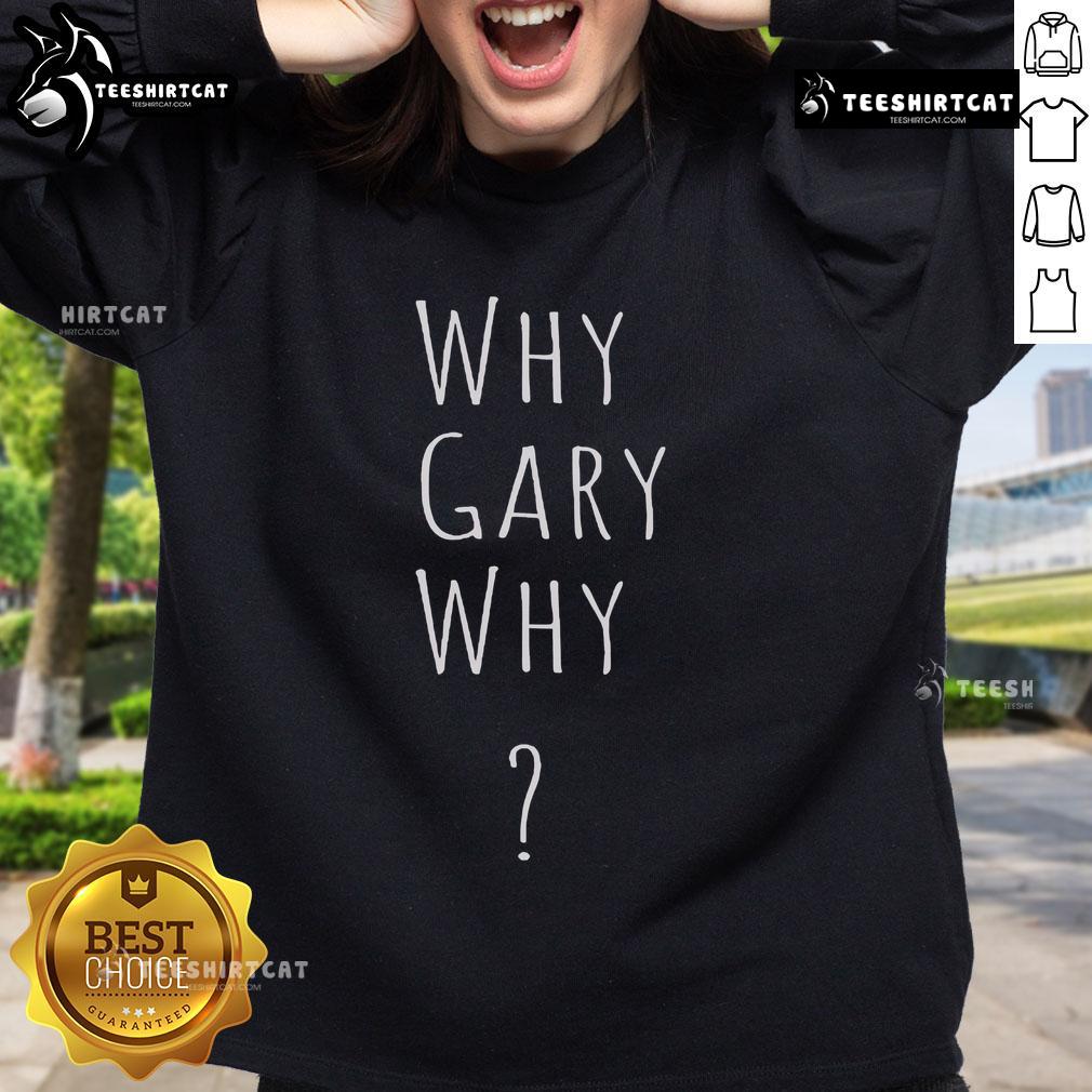Official Why Gary Why Sweatshirt Official 'Why Gary Why' sweatshirt in vibrant colors, perfect for fans of the popular series and stylish casual wear.