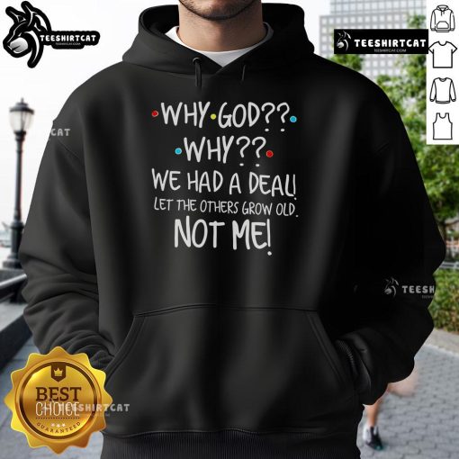 Official 'Why God Why We Had A Deal Let Others Grow Old Not Me' Hoodie showcasing a stylish design for thoughtful wearers.