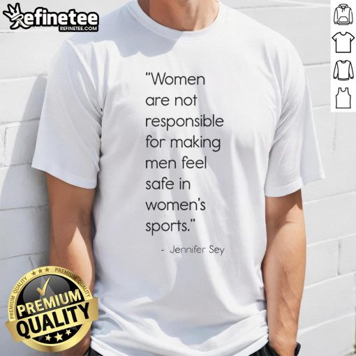 Official Women Are Not Responsible For Making Men Feel Safe In Women's Sports T-Shirt design showcasing a bold statement.