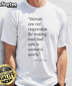 Official Women Are Not Responsible For Making Men Feel Safe In Women's Sports T-Shirt design showcasing a bold statement.