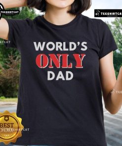Official World's Only Dad Ladies Tee in vibrant colors, perfect for celebrating fatherhood with style and humor.