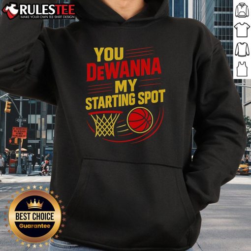 Official You DeWanna My Starting Spot Basketball Hoodie in black, featuring a stylish design for basketball enthusiasts.