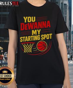 Official You DeWanna My Starting Spot Basketball Ladies Tee in vibrant design, perfect for basketball fans and stylish athletes.