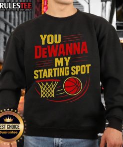 Official You DeWanna My Starting Spot basketball sweatshirt featuring a stylish design for basketball enthusiasts.