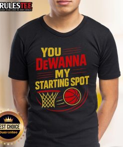 Alt Text: Official You Dewanna My Starting Spot Basketball T-Shirt featuring a bold design perfect for basketball fans.
