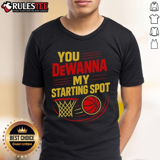 Alt Text: Official You Dewanna My Starting Spot Basketball T-Shirt featuring a bold design perfect for basketball fans.