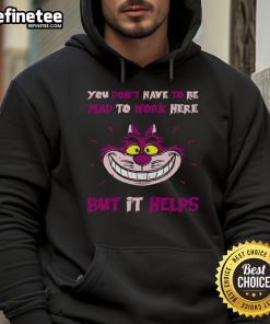 Cheshire Cat hoodie featuring 'You Don't Have To Be Mad To Work Here But It Helps' design, perfect for quirky fashion lovers.