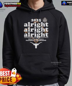 Alt Text: Texas Longhorns NCAA DI Softball National Champions hoodie featuring the 2025 Alright Alright Alright logo design.