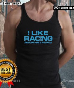 Original Dadrod Garage tank top featuring 'I Like Racing And Maybe 3 People' design, perfect for racing enthusiasts.