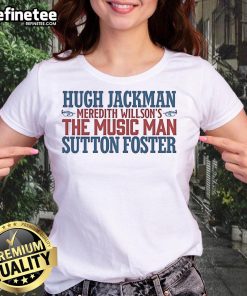 Alt Text: Original Hugh Jackman and Sutton Foster logo for Meredith Wilson's The Music Man on a ladies tee shirt.