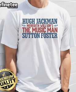 Alt Text: Original Hugh Jackman The Music Man T-Shirt featuring Sutton Foster logo, perfect for Broadway fans and collectors.
