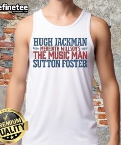 Original Hugh Jackman and Sutton Foster logo tank top for Meredith Willson's The Music Man, showcasing vibrant design.