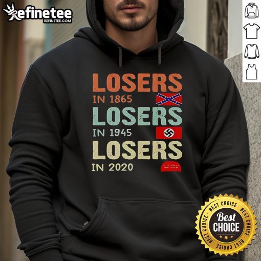 Alt Text: Original Losers in 1865, 1945, and 2020 satire hoodie showcasing historical humor and political commentary.