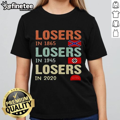 Alt Text: Satirical ladies tee featuring 'Original Losers in 1865, 1945, 2020' design, perfect for humor and history lovers.